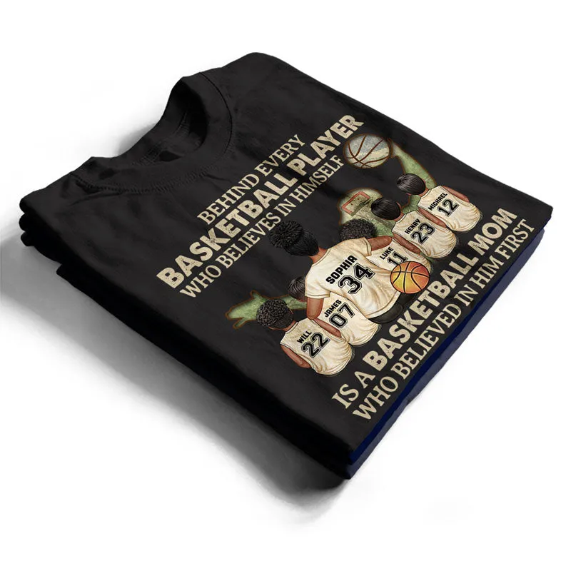 Basketball Mom Behind Every Basketball Player - Gift For Mother - Personalized Custom T Shirt